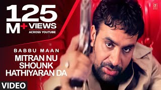 Babbu Maan  Mitran Nu Shounk Hathiyaran Da Full Video Song  Hit Punjabi Song [upl. by Mckenzie140]