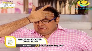 Ep 1635  Bhide Ka Scooter Chori Hua  Taarak Mehta Ka Ooltah Chashmah  Full Episode  तारक मेहता [upl. by Nuhsar]