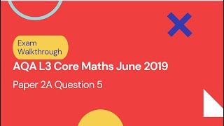 AQA Level 3 Core Maths June 2019 Paper 2A Q5 [upl. by Yenffit]