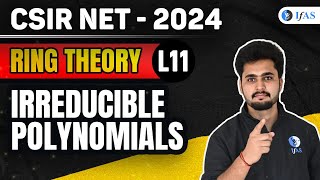 Irreducible Polynomials  Ring Theory  CSIR NET Mathematics 2024  IFAS  Lec 11 [upl. by Dannye131]