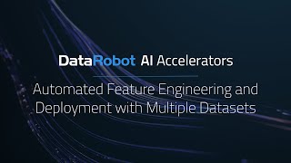 Automated Feature Engineering and Deployment with Multiple Datasets  DataRobot AI Accelerators [upl. by Jarvey]