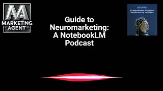 Your Guide to Neuromarketing A Podcast Using NotebookLM [upl. by Ennaeirrac]