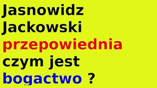 Jasnowidz Jackowski przepowiednia czym jest bogactwo [upl. by Vasili]