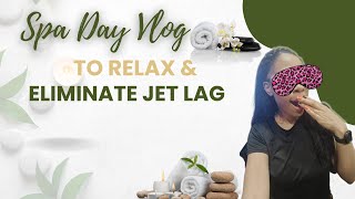 Spa Day Vlog Relax and eliminate Jet Lag [upl. by Lednem]