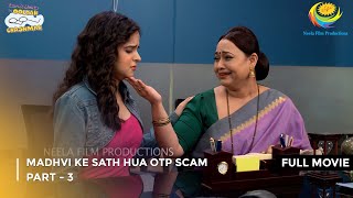 Madhvi Ke Sath Hua Otp Scam  FULL MOVIE  Part 3  Taarak Mehta Ka Ooltah Chashmah Ep 4009 to 4011 [upl. by Abramo]