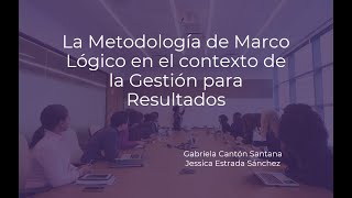 Metodología de Marco Lógico en el contexto de la Gestión para Resultados [upl. by Meier]