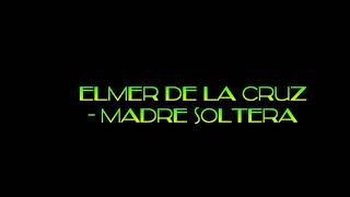 Elmer de la cruz madre soltera [upl. by Ylrehs934]