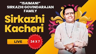 Sirkazhi Kacheri  Live 24 X 7  quotIsaimaniquot Sirkazhi Govindarajan Family [upl. by Shields247]