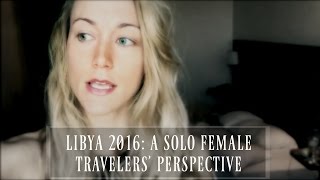 Libya 2016 A Solo Female Travelers Perspective  EXPEDITION 196 [upl. by Ecertal602]