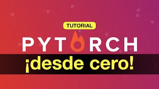 Tutorial ¡PYTORCH DESDE CERO [upl. by Roselin]