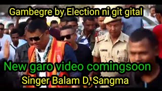 Gambegre by election ni git Comingsoon video Singer Balam D Sangma [upl. by Ecnav20]