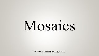 How To Say Mosaics [upl. by Edrei]