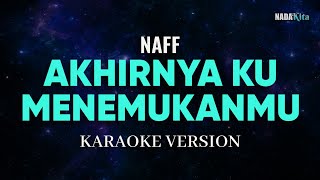 Naff  Akhirnya Ku Menemukanmu Karaoke Pop [upl. by Wurster638]