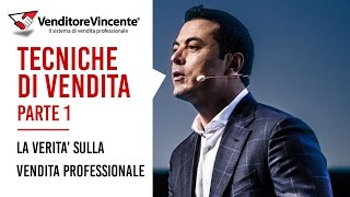 Tecniche di vendita Tutta la verità sulla vendita professionale Prima parte [upl. by Ileak]