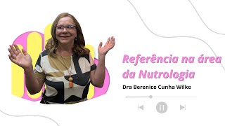 REFERÊNCIA NA ÁREA DA NUTROLOGIA  DRA BERENICE CUNHA WILKE [upl. by Iral]