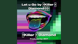 Let u Go by Killer Diamond [upl. by Demetris520]