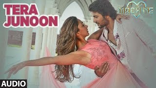 Tera Junoon Full Audio Song  Machine  Jubin Nautiyal Mustafa amp Kiara Advani TSeries [upl. by Shepperd610]