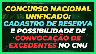 Cadastro de Reserva e Possibilidade de Convocação de Excedentes no CNU  Concurso Nacional Unificado [upl. by Yolanda]