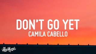 Camila Cabello  Dont Go Yet Lyrics [upl. by Evered]