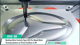 Desktop Metal DM Installs Figur G15 Pro Sheet Metal Forming Systems at Three Facilities in WI [upl. by Laen354]