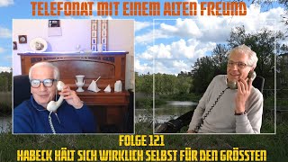 Telefonat mit einem alten Freund  Folge 121  Habeck hält sich wirklich selbst für den Grössten [upl. by Eanram]