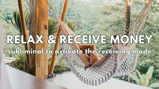 Relax amp Receive Money Subliminal 💸 activate the receiving mode [upl. by Voltz]