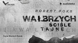 Wałbrzych Ściśle tajne  audiobook  Robert Foks czyta Wojciech Masiak [upl. by Udale622]