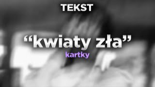 kartky  kwiaty zła TEKST [upl. by Gustafson421]