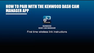 How to  KENWOOD Dash Cam Manager App  Initial First time Pairing [upl. by Veal]