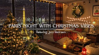 🌙Cozy Paris Night with Christmas Jazz Vibes 🎄 Slow Jazz Music Piano For Calm Relax Study and Work [upl. by Hugon]