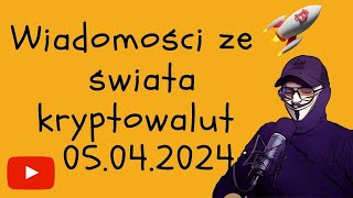 Wiadomości ze świata kryptowalut 05042024 [upl. by Eislrahc111]