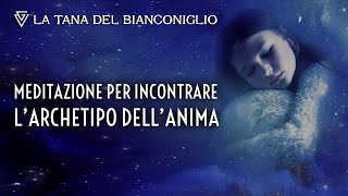 Meditazione guidata per incontrare larchetipo dellAnima [upl. by Ynos800]