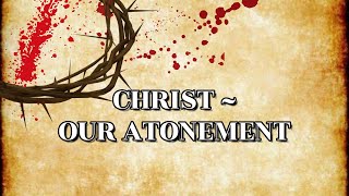 9142024 ── Christ  Our Atonement [upl. by Ayikan]