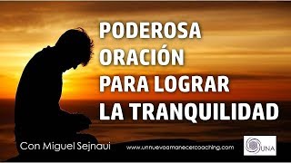 PODEROSA ORACIÓN PARA LOGRAR LA TRANQUILIDAD Facilitador Miguel Sejnaui UNA Coaching [upl. by Aicilaana300]