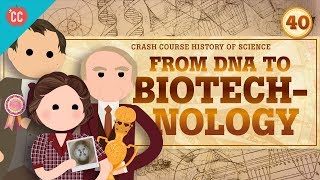 Biotechnology Crash Course History of Science 40 [upl. by Freeman]