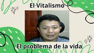 EL Vitalismo y el problema de la vida [upl. by Aruol]