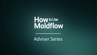 How to Use Moldflow  Adviser Series [upl. by Tanner]