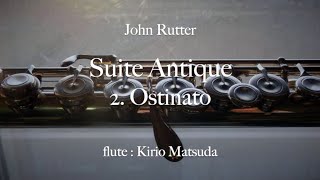 Suite Antique  2 Ostinato John Rutter flute  Kirio Matsuda [upl. by Elurd]