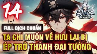 Ta Chỉ Muốn Về Hưu Lại Bị Ép Trở Thành Đại Tướng Tập 14 Chương 223239 [upl. by Yoj189]