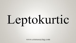 How To Say Leptokurtic [upl. by Aisset]