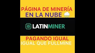 LATINMINER PAGANDO IGUAL QUE FULLMINE NUEVA PAGINA DE MINERIA EN LA NUBE [upl. by White]