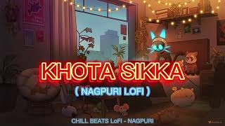 KHOTA SIKKA NAGPURI SONG  MOVIE KHOTA SIKKA  CHILL BEATS LoFi  NAGPURI [upl. by Eirrek373]