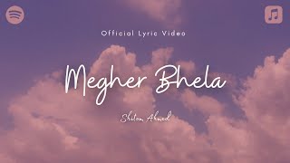 Shitom Ahmed  Megher Bhela Official Lyric Video [upl. by Nilpik]