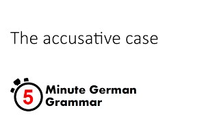 The accusative case 5Minute German Grammar [upl. by Rea]