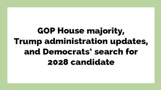 GOP House majority Trump administration updates and Democrats search for 2028 candidate [upl. by Lyrehc]