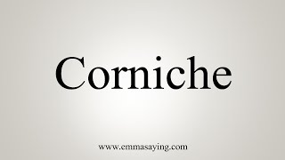 How To Say Corniche [upl. by Ear]