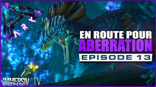 EN ROUTE POUR ABERRATION   Ark Survival Evolved FR 13 [upl. by Staten]