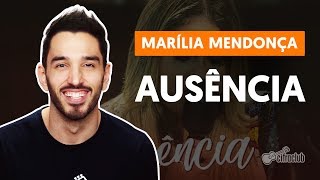 AUSÊNCIA  Marília Mendonça aula de violão completa [upl. by Keelby202]