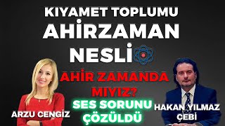 Hakan Yılmaz Çebi  KIYAMET TOPLUMU AHİR ZAMAN NESLİ  Arzu Cengiz  04052024 [upl. by Bouzoun]