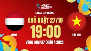 🔴Trực tiếp U17 Yemen  U17 Việt Nam  Vòng loại AFC U17 Asian Cup 2025 [upl. by Rucker]